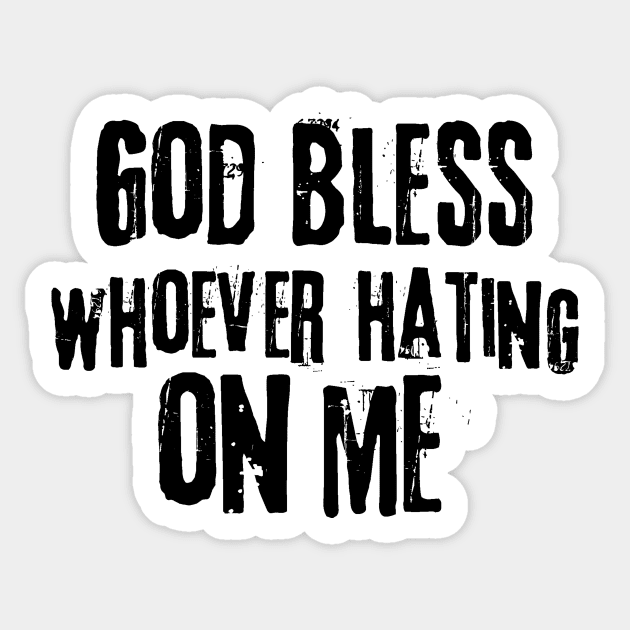 God Bless Whoever Hating On Me Sticker by Teewyld